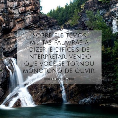 Picture 07 - Hebreus 5:11 BSL - Sobre ele temos muitas palavras a dizer, e - Bible Verse Picture
