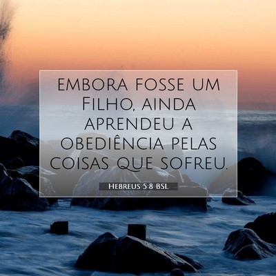 Picture 07 - Hebreus 5:8 BSL - embora fosse um Filho, ainda aprendeu a - Bible Verse Picture