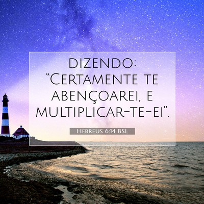 Picture 07 - Hebreus 6:14 BSL - dizendo: “Certamente te abençoarei, e - Bible Verse Picture