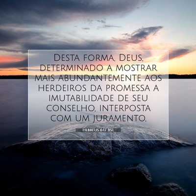 Picture 07 - Hebreus 6:17 BSL - Desta forma, Deus, determinado a mostrar mais - Bible Verse Picture