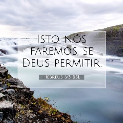 Picture 07 - Hebreus 6:3 BSL - Isto nós faremos, se Deus - Bible Verse Picture