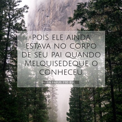 Picture 07 - Hebreus 7:10 BSL - pois ele ainda estava no corpo de seu pai quando - Bible Verse Picture
