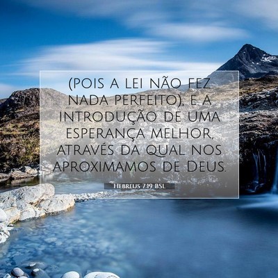 Picture 07 - Hebreus 7:19 BSL - (pois a lei não fez nada perfeito), e a - Bible Verse Picture