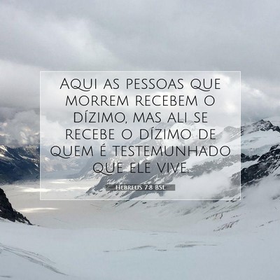 Picture 07 - Hebreus 7:8 BSL - Aqui as pessoas que morrem recebem o dízimo, mas - Bible Verse Picture