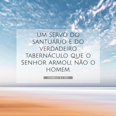 Picture 07 - Hebreus 8:2 BSL - um servo do santuário e do verdadeiro - Bible Verse Picture