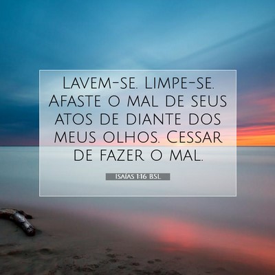 Picture 07 - Isaías 1:16 BSL - Lavem-se. Limpe-se. Afaste o mal de seus atos de - Bible Verse Picture