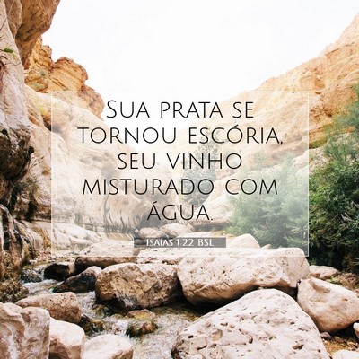 Picture 07 - Isaías 1:22 BSL - Sua prata se tornou escória, seu vinho misturado - Bible Verse Picture
