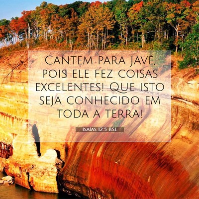 Picture 07 - Isaías 12:5 BSL - Cantem para Javé, pois ele fez coisas - Bible Verse Picture