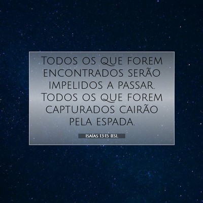 Picture 07 - Isaías 13:15 BSL - Todos os que forem encontrados serão impelidos a - Bible Verse Picture