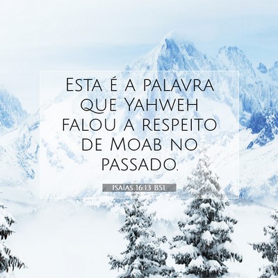 Picture 07 - Isaías 16:13 BSL - Esta é a palavra que Yahweh falou a respeito de - Bible Verse Picture