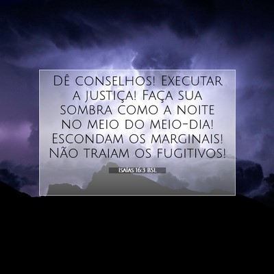 Picture 07 - Isaías 16:3 BSL - Dê conselhos! Executar a justiça! Faça sua - Bible Verse Picture