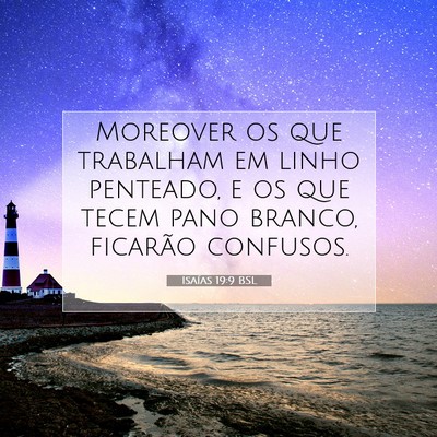 Picture 07 - Isaías 19:9 BSL - Moreover os que trabalham em linho penteado, e os - Bible Verse Picture