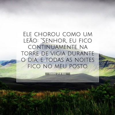 Picture 07 - Isaías 21:8 BSL - Ele chorou como um leão: “Senhor, eu fico - Bible Verse Picture