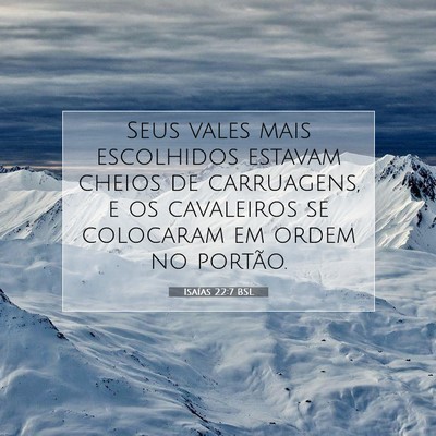 Picture 07 - Isaías 22:7 BSL - Seus vales mais escolhidos estavam cheios de - Bible Verse Picture