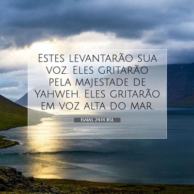 Picture 07 - Isaías 24:14 BSL - Estes levantarão sua voz. Eles gritarão pela - Bible Verse Picture