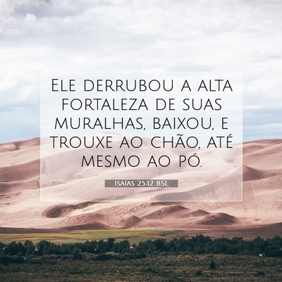 Picture 07 - Isaías 25:12 BSL - Ele derrubou a alta fortaleza de suas muralhas, - Bible Verse Picture