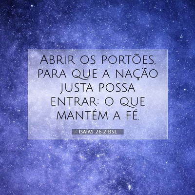Picture 07 - Isaías 26:2 BSL - Abrir os portões, para que a nação justa possa - Bible Verse Picture