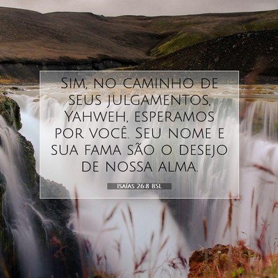 Picture 07 - Isaías 26:8 BSL - Sim, no caminho de seus julgamentos, Yahweh, - Bible Verse Picture