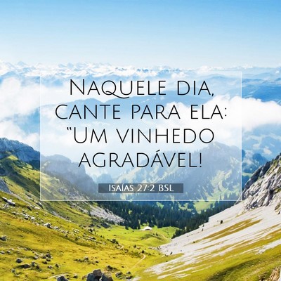 Picture 07 - Isaías 27:2 BSL - Naquele dia, cante para ela: “Um vinhedo - Bible Verse Picture