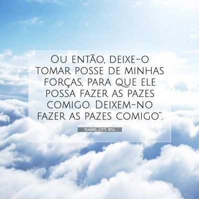 Picture 07 - Isaías 27:5 BSL - Ou então, deixe-o tomar posse de minhas forças, - Bible Verse Picture