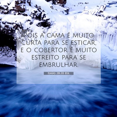 Picture 07 - Isaías 28:20 BSL - Pois a cama é muito curta para se esticar, e o - Bible Verse Picture