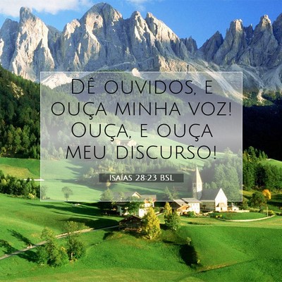Picture 07 - Isaías 28:23 BSL - Dê ouvidos, e ouça minha voz! Ouça, e ouça - Bible Verse Picture