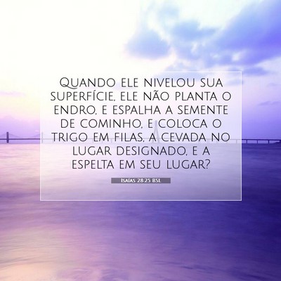 Picture 07 - Isaías 28:25 BSL - Quando ele nivelou sua superfície, ele não - Bible Verse Picture