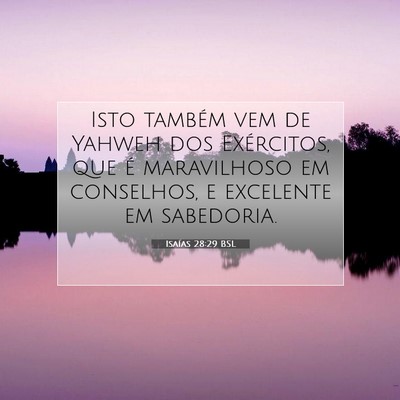 Picture 07 - Isaías 28:29 BSL - Isto também vem de Yahweh dos Exércitos, que é - Bible Verse Picture