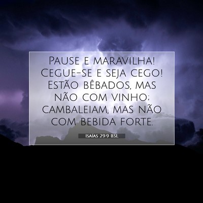 Picture 07 - Isaías 29:9 BSL - Pause e maravilha! Cegue-se e seja cego! Estão - Bible Verse Picture