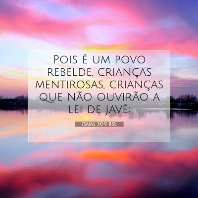 Picture 07 - Isaías 30:9 BSL - Pois é um povo rebelde, crianças mentirosas, - Bible Verse Picture