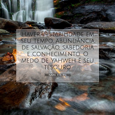Picture 07 - Isaías 33:6 BSL - Haverá estabilidade em seu tempo, abundância de - Bible Verse Picture