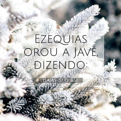 Picture 07 - Isaías 37:15 BSL - Ezequias orou a Javé, - Bible Verse Picture