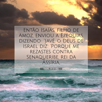 Picture 07 - Isaías 37:21 BSL - Então Isaías, filho de Amoz, enviou a Ezequias, - Bible Verse Picture