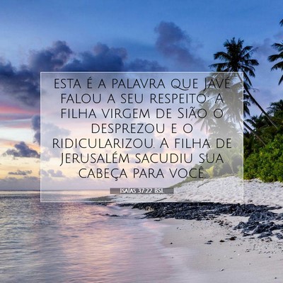 Picture 07 - Isaías 37:22 BSL - esta é a palavra que Javé falou a seu respeito: - Bible Verse Picture