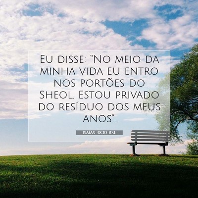 Picture 07 - Isaías 38:10 BSL - Eu disse: “No meio da minha vida eu entro nos - Bible Verse Picture