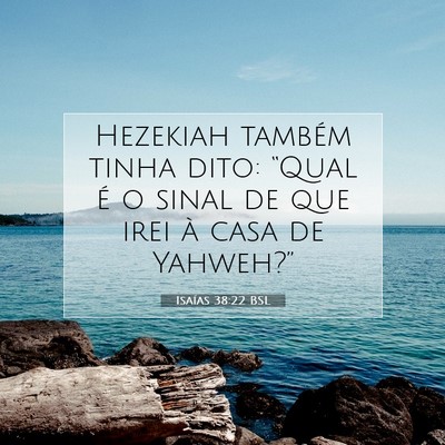 Picture 07 - Isaías 38:22 BSL - Hezekiah também tinha dito: “Qual é o sinal - Bible Verse Picture