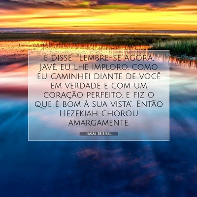 Picture 07 - Isaías 38:3 BSL - e disse: “Lembre-se agora, Javé, eu lhe - Bible Verse Picture