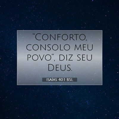 Picture 07 - Isaías 40:1 BSL - “Conforto, consolo meu povo”, diz seu - Bible Verse Picture