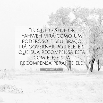 Picture 07 - Isaías 40:10 BSL - Eis que o Senhor Yahweh virá como um poderoso, e - Bible Verse Picture