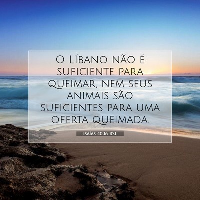 Picture 07 - Isaías 40:16 BSL - O Líbano não é suficiente para queimar, nem - Bible Verse Picture