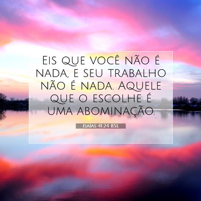 Picture 07 - Isaías 41:24 BSL - Eis que você não é nada, e seu trabalho não - Bible Verse Picture