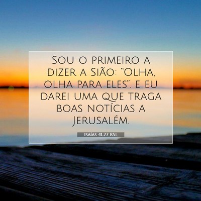 Picture 07 - Isaías 41:27 BSL - Sou o primeiro a dizer a Sião: “Olha, olha - Bible Verse Picture