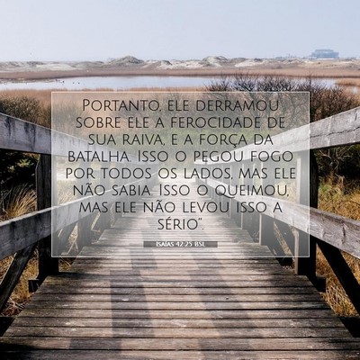 Picture 07 - Isaías 42:25 BSL - Portanto, ele derramou sobre ele a ferocidade de - Bible Verse Picture