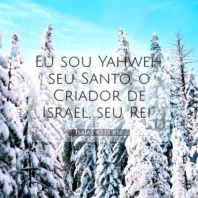 Picture 07 - Isaías 43:15 BSL - Eu sou Yahweh, seu Santo, o Criador de Israel, - Bible Verse Picture