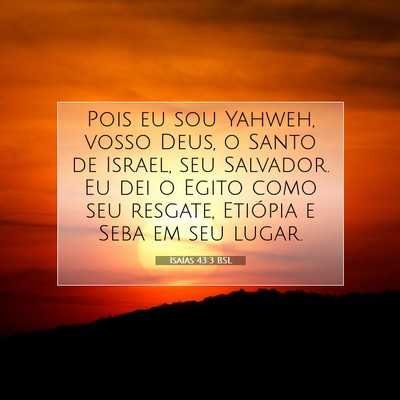 Picture 07 - Isaías 43:3 BSL - Pois eu sou Yahweh, vosso Deus, o Santo de - Bible Verse Picture