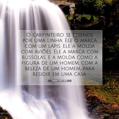 Picture 07 - Isaías 44:13 BSL - O carpinteiro se estende por uma linha. Ele o - Bible Verse Picture