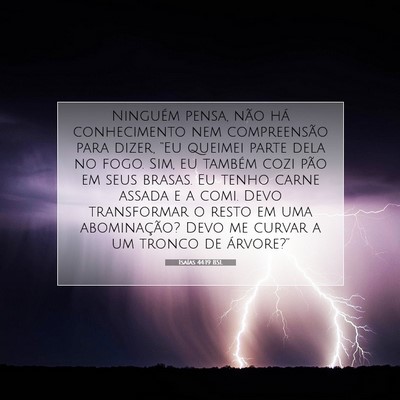 Picture 07 - Isaías 44:19 BSL - Ninguém pensa, não há conhecimento nem - Bible Verse Picture