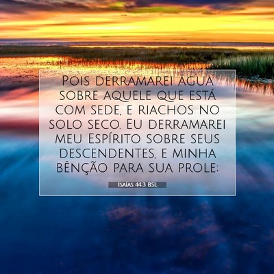 Picture 07 - Isaías 44:3 BSL - Pois derramarei água sobre aquele que está com - Bible Verse Picture