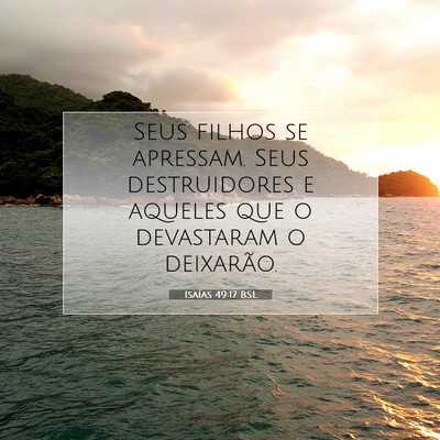 Picture 07 - Isaías 49:17 BSL - Seus filhos se apressam. Seus destruidores e - Bible Verse Picture
