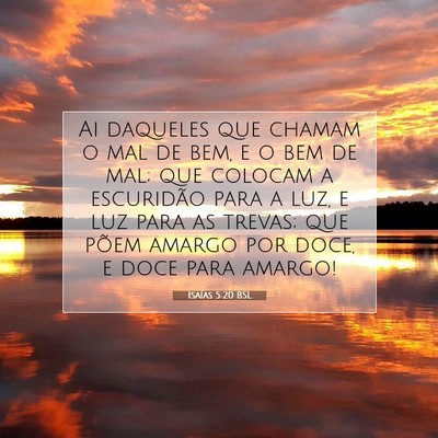 Picture 07 - Isaías 5:20 BSL - Ai daqueles que chamam o mal de bem, e o bem de - Bible Verse Picture